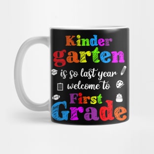 Kindergarten Is So Last Year Welcome To First grade Mug